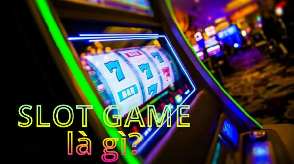 Giải đáp- Slot game là gì?